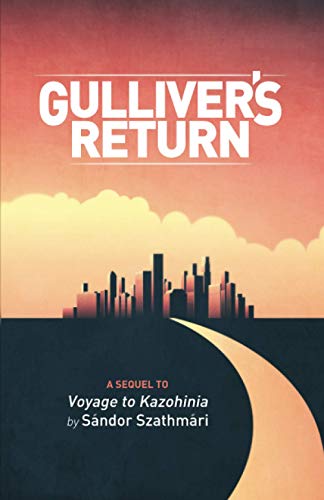 Stock image for Gulliver?s Return: A Sequel to Voyage to Kazohinia by Sndor Szathmri for sale by Lucky's Textbooks