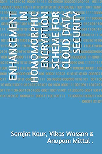 Stock image for ENHANCEMENT IN HOMOMORPHIC ENCRYPTION SCHEME FOR CLOUD DATA SECURITY for sale by Revaluation Books