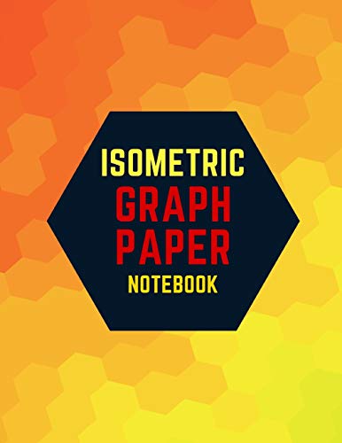 Imagen de archivo de Isometric Graph Paper Notebook: Draw Your Own 3D, Sculpture or Landscaping Geometric Designs! 1/4 inch Equilateral Triangle Isometric Graph Recticle Triangular Paper a la venta por Revaluation Books