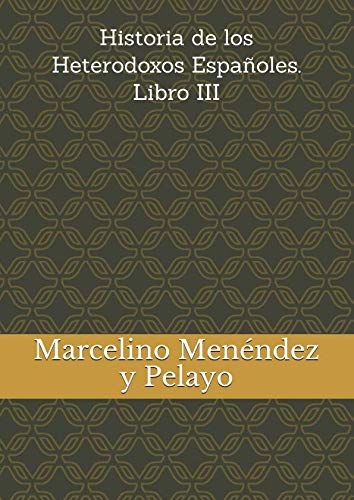 9781723930195: Historia de los Heterodoxos Espaoles. Libro III (Tecnibook) (Spanish Edition)
