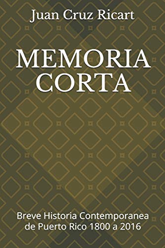 Imagen de archivo de MEMORIA CORTA: Breve Historia Contemporanea de Puerto Rico 1800 a 2016 (Spanish Edition) a la venta por Ergodebooks