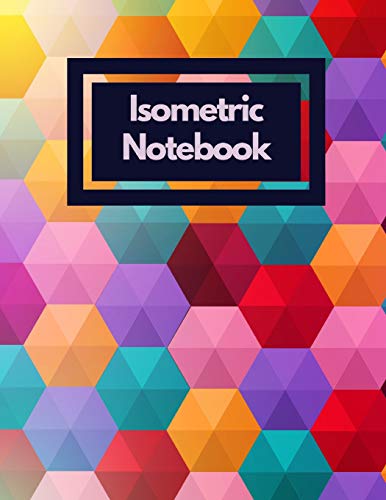 9781723930782: Isometric Notebook: Draw Your Own 3D, Sculpture or Landscaping Geometric Designs! 1/4 inch Equilateral Triangle Isometric Graph Recticle Triangular Paper