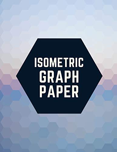 9781723930904: Isometric Graph Paper: Draw Your Own 3D, Sculpture or Landscaping Geometric Designs! 1/4 inch Equilateral Triangle Isometric Graph Recticle Triangular Paper