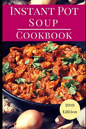 Stock image for Instant Pot Soup Cookbook: Delicious Instant Pot Soup and Stew Recipes You Can Easily Make for sale by THE SAINT BOOKSTORE