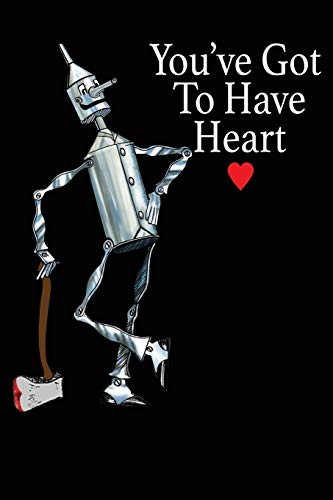 

You've Got To Have Heart: Wizard of Oz Tin Man Journal - 120 page lined softcover notebook. [Soft Cover ]