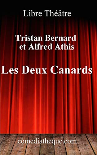 Les Deux Canards: Texte Int gral Pr c d Des R actions de la Critique Lors de la Cr ation (Comoedia, Gil Blas, Les Hommes Du Jour) (Paperback) - Alfred Athis, Tristan Bernard