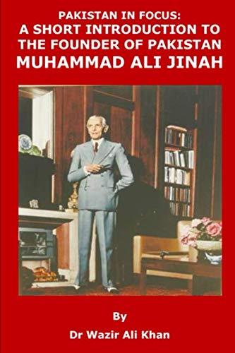 Stock image for PAKISTAN IN FOCUS: A SHORT INTRODUCTION TO THE FOUNDER OF PAKISTAN, MUHAMMAD ALI JINNAH for sale by Revaluation Books