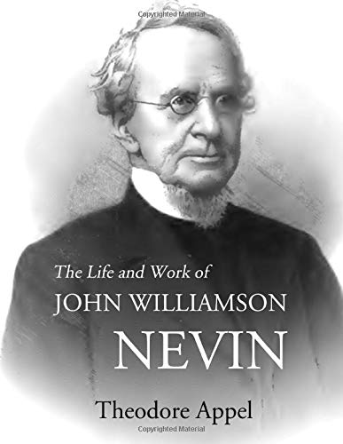 Imagen de archivo de The Life and Work of John Williamson Nevin a la venta por Revaluation Books