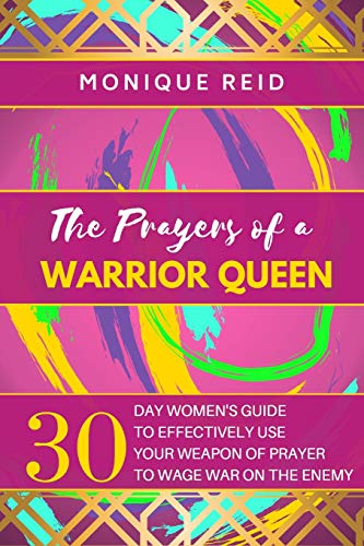 Stock image for The Prayers of a Warrior Queen : 30 Day Women's Guide to Effectively Use Your Weapon of Prayer to Wage War on the Enemy for sale by Better World Books