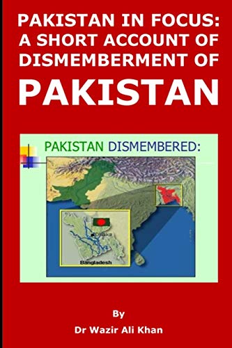 Stock image for PAKISTAN IN FOCUS: A SHORT ACCOUNT OF DISMEMBERMENT OF PAKISTAN for sale by Lucky's Textbooks