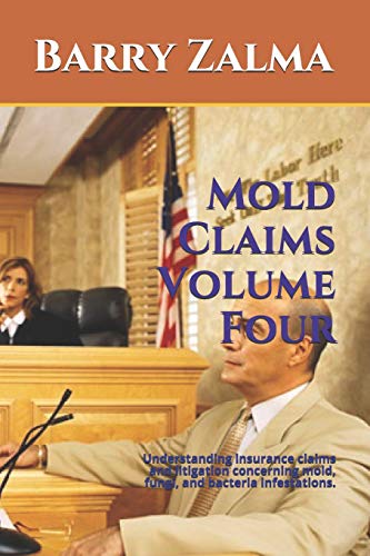 Stock image for Mold Claims Volume Four: Understanding insurance claims and litigation concerning mold, fungi, and bacteria infestations. for sale by Lucky's Textbooks