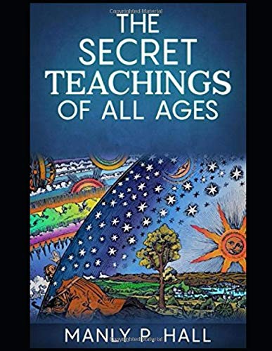 Stock image for THE SECRET TEACHINGS OF ALL AGES [ANNOTATED AND ILLUSTRATED]: AN ENCYCLOPEDIC OUTLINE OF MASONIC, HERMETIC, QABBALISTIC AND ROSICRUCIAN SY (Hall) for sale by Revaluation Books