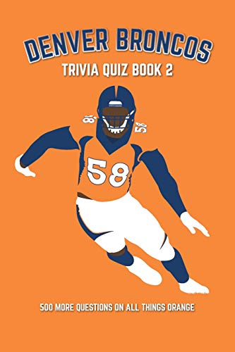 Stock image for Denver Broncos Trivia Quiz Book 2: 500 More Questions On All Things Orange (Sports Quiz Books) for sale by SecondSale
