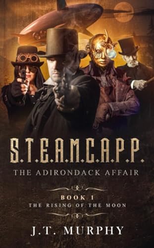 Stock image for S.T.E.A.M.C.A.P.P.: THE RISING OF THE MOON (THE STEAMCAPP ADVENTURES) for sale by ZBK Books