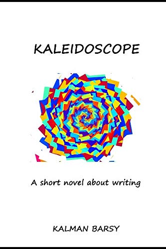 Imagen de archivo de Kaleidoscope.: A Short Novel About Writing a la venta por Revaluation Books