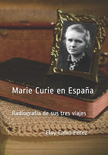 Imagen de archivo de Marie Curie en Espaa: Radiografa de sus tres viajes (Spanish Edition) a la venta por Lucky's Textbooks