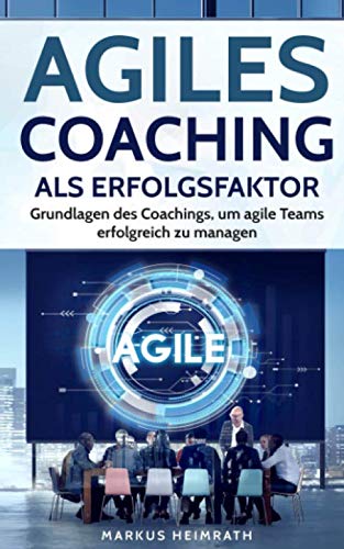 Beispielbild fr Agiles Coaching als Erfolgsfaktor: Grundlagen des Coachings, um agile Teams erfolgreich zu managen zum Verkauf von medimops