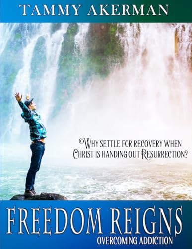 9781724043733: Freedom Reigns: Overcoming Addiction