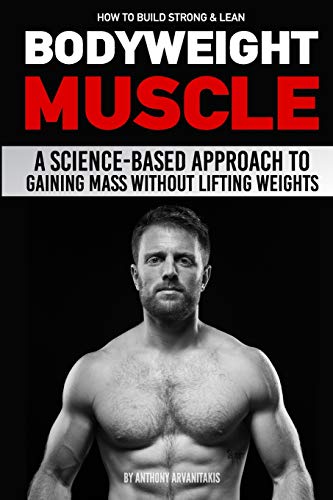Beispielbild fr How to Build Strong & Lean Bodyweight Muscle: A Science-based Approach to Gaining Mass without Lifting Weights zum Verkauf von AwesomeBooks