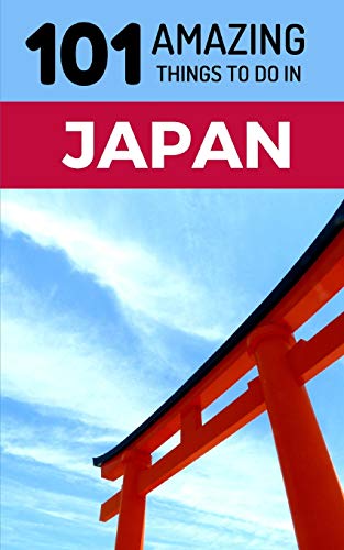 Imagen de archivo de 101 Amazing Things to Do in Japan: Japan Travel Guide (Tokyo Travel Guide, Kyoto Travel, Osaka Travel, Backpacking Japan) a la venta por Save With Sam