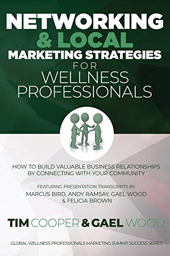 9781724052650: Networking & Local Marketing Strategies for Wellness Professionals: How to Build Valuable Business Relationships by Connecting With Your Community