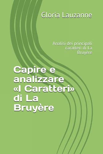 9781724055699: Capire e analizzare i Caratteri di La Bruyre: Analisi dei principali caratteri di La Bruyre (Italian Edition)