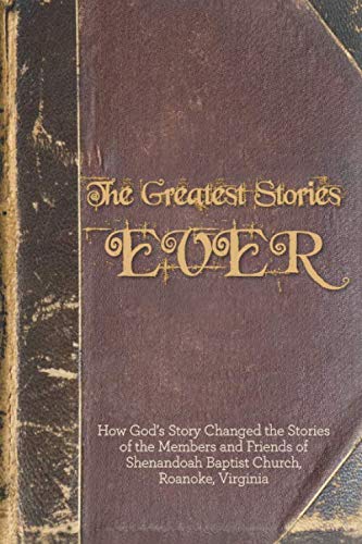Beispielbild fr The Greatest Stories Ever: How God's Story Changed the Stories of the Members and Friends of Shenandoah Baptist Church zum Verkauf von Revaluation Books