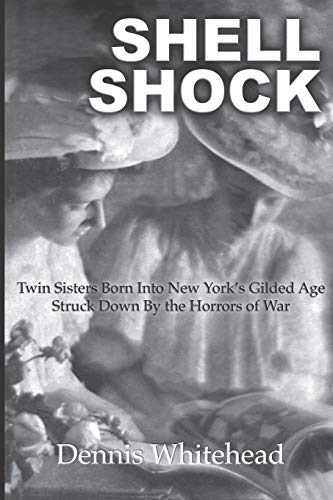 9781724072597: SHELL SHOCK: Twin Sisters Born Into New York’s Gilded Age Struck Down by the Horrors of War