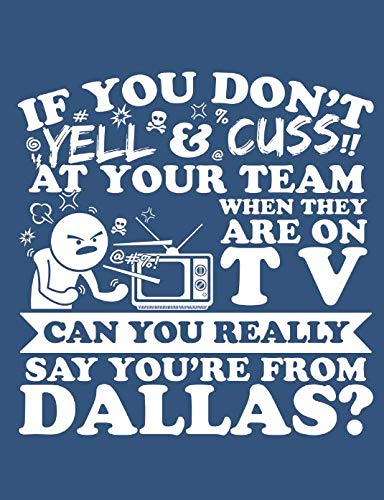 Stock image for If You Don't Yell & Cuss At Your Team When They Are On TV Can You Really Say You Are From Dallas?: A Really Awesome Lined Composition Notebook For Serious Dallas Sports Fans for sale by Revaluation Books