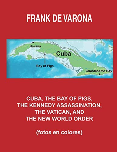 Stock image for Cuba, the Bay of Pigs, the Kennedy Assassination, the Vatican, and the New World Order: (fotos en colores) for sale by Revaluation Books
