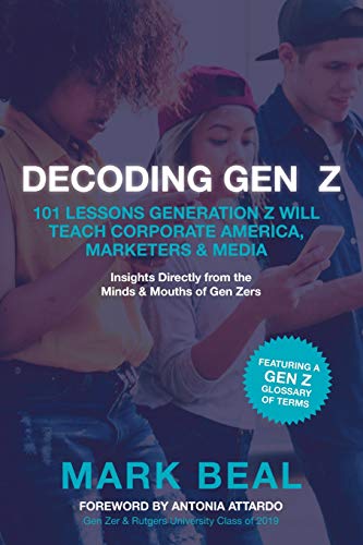 Beispielbild fr Decoding Gen Z : 101 Lessons Generation Z Will Teach Corporate America, Marketers & Media zum Verkauf von Better World Books