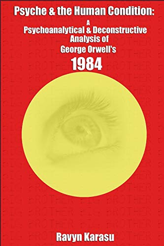 Beispielbild fr Psyche & the Human Condition: A Psychological & Deconstructive Analysis of George Orwell's 1984 zum Verkauf von ThriftBooks-Atlanta