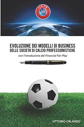 9781724097217: Evoluzione dei modelli di business delle societ di calcio professionistiche con l'introduzione del Financial Fair Play