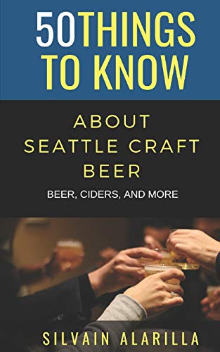 Stock image for 50 THINGS TO KNOW ABOUT SEATTLE CRAFT BEER: BEER CIDERS & MORE (50 Things to Know Food & Drink) for sale by Lucky's Textbooks