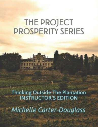 Stock image for THE PROSPERITY PROJECT SERIES: Thinking Outside The Plantation Instructor's Manual for sale by California Books