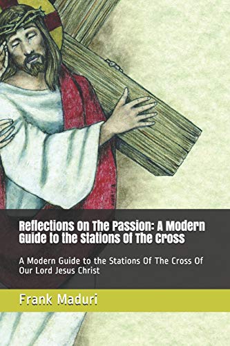 Stock image for Reflections On The Passion: A Modern Guide to the Stations Of The Cross: A Modern Guide to the Stations Of The Cross Of Our Lord Jesus Christ for sale by Lucky's Textbooks