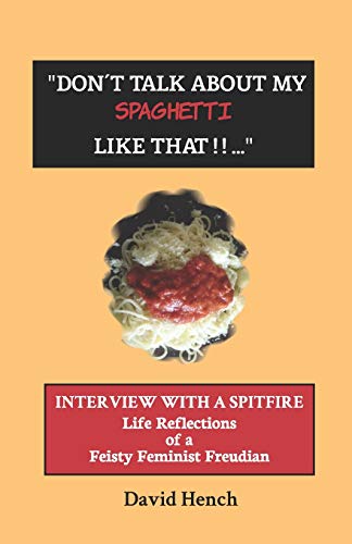 Imagen de archivo de "Don't Talk About My Spaghetti Like That.: Interview with a Spitfire: Life Reflections of a Feisty Feminist Psychoanalyst a la venta por HPB-Ruby