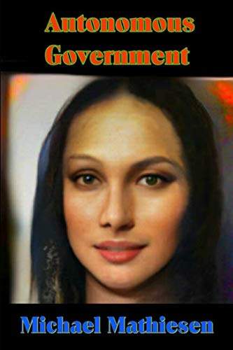 9781724116109: Autonomous Government: Introducing Alterra (Beyond The Green New Deal and Survival of the Human Race - Book Series.)