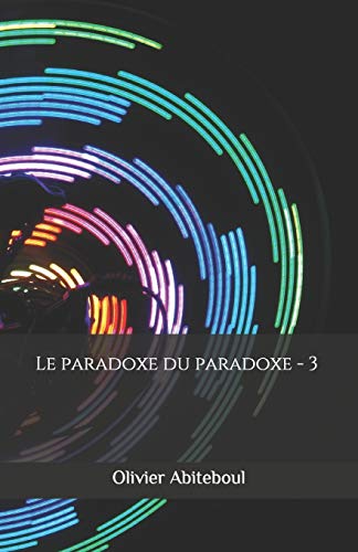 9781724135148: Le paradoxe du paradoxe: 3. Le paradoxe impens