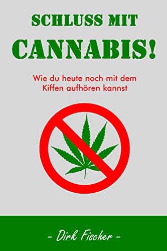 Stock image for Schluss mit Cannabis!: Wie du heute noch mit dem Kiffen aufhren kannst +persnliche Betreuung for sale by Revaluation Books