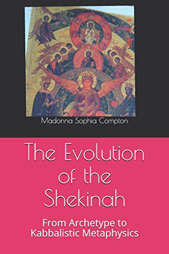 Stock image for The Evolution of the Shekinah: From Archetype to Kabbalistic Metaphysics for sale by Bookmans