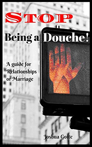 Stock image for Stop Being a Douche!: A Guide to Relationships and Marriage for sale by Red's Corner LLC