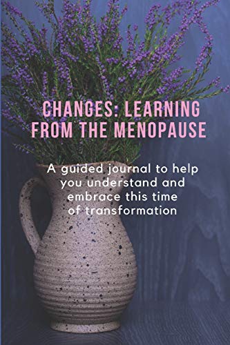 Imagen de archivo de CHANGES: LEARNING FROM THE MENOPAUSE: A guided journal to help you understand and embrace this time of transformation a la venta por Revaluation Books