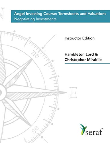 Beispielbild fr Angel Investing Course - Termsheets Valuations: Negotiating Investments - Instructor Edition zum Verkauf von Blue Vase Books