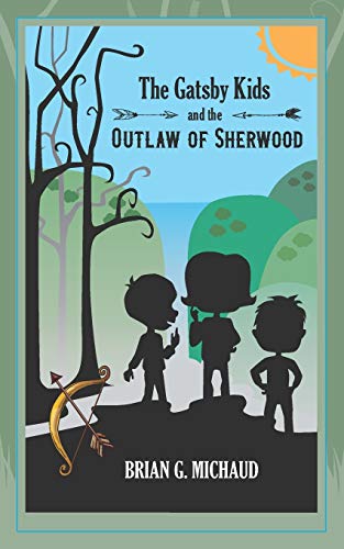 Stock image for The Gatsby Kids and the Outlaw of Sherwood (The Adventures of the Gatsby Kids) (Volume 1) for sale by Better World Books