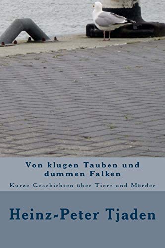 Stock image for Von klugen Tauben und dummen Falken: Kurze Geschichten ber Tiere und Mrder (German Edition) for sale by Lucky's Textbooks