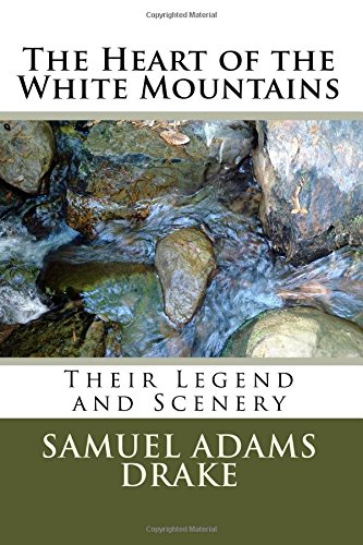 9781724263728: The Heart of the White Mountains: Their Legend and Scenery