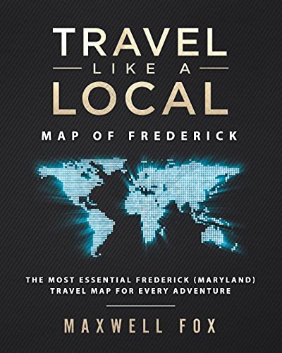 Stock image for Travel Like a Local - Map of Frederick : The Most Essential Frederick (Maryland) Travel Map for Every Adventure for sale by Better World Books