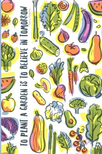 Imagen de archivo de To Plant A Garden is to Believe in Tomorrow: A Garden Journal, to keep track of the joys & surprises of gardening (Journals and Books by Leticia Plate) a la venta por Revaluation Books