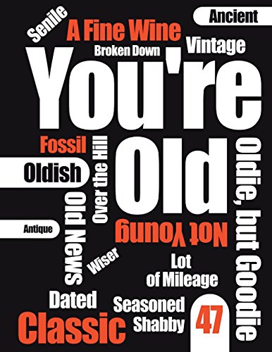 Stock image for You're Old: Funny Text, Happy 47th Birthday Book To Use As a Journal, Notebook, or Diary.105 Lined Pages To Write In, Cute Birthday Gag Gifts for 47 . or Grandpa, Best Friends, 8 1/2" x 11" for sale by Ergodebooks